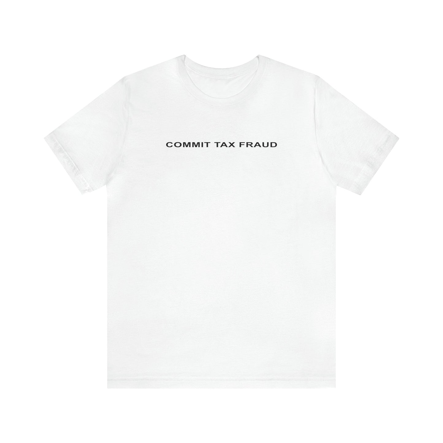 Commit Tax Fraud Tee