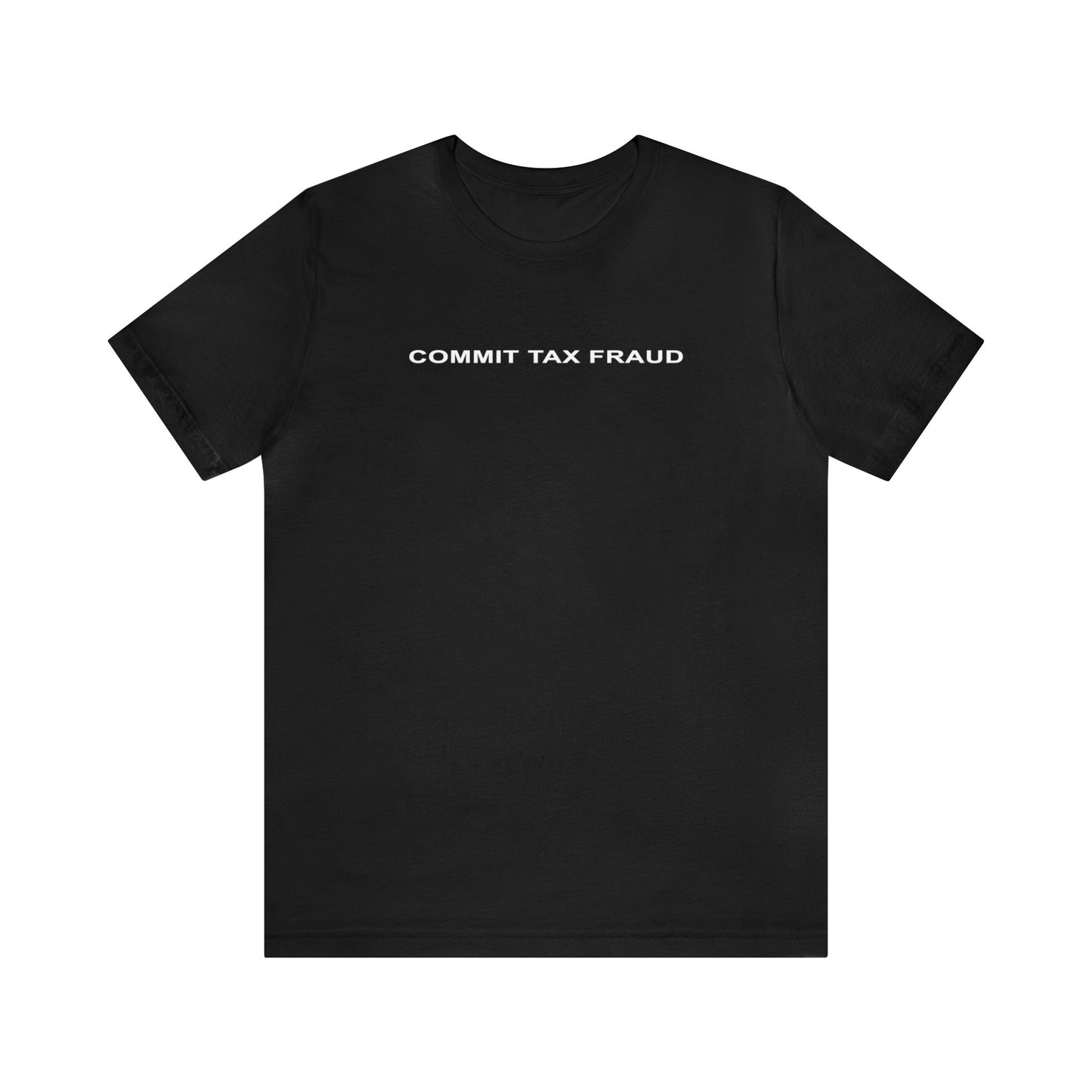 Commit Tax Fraud Tee